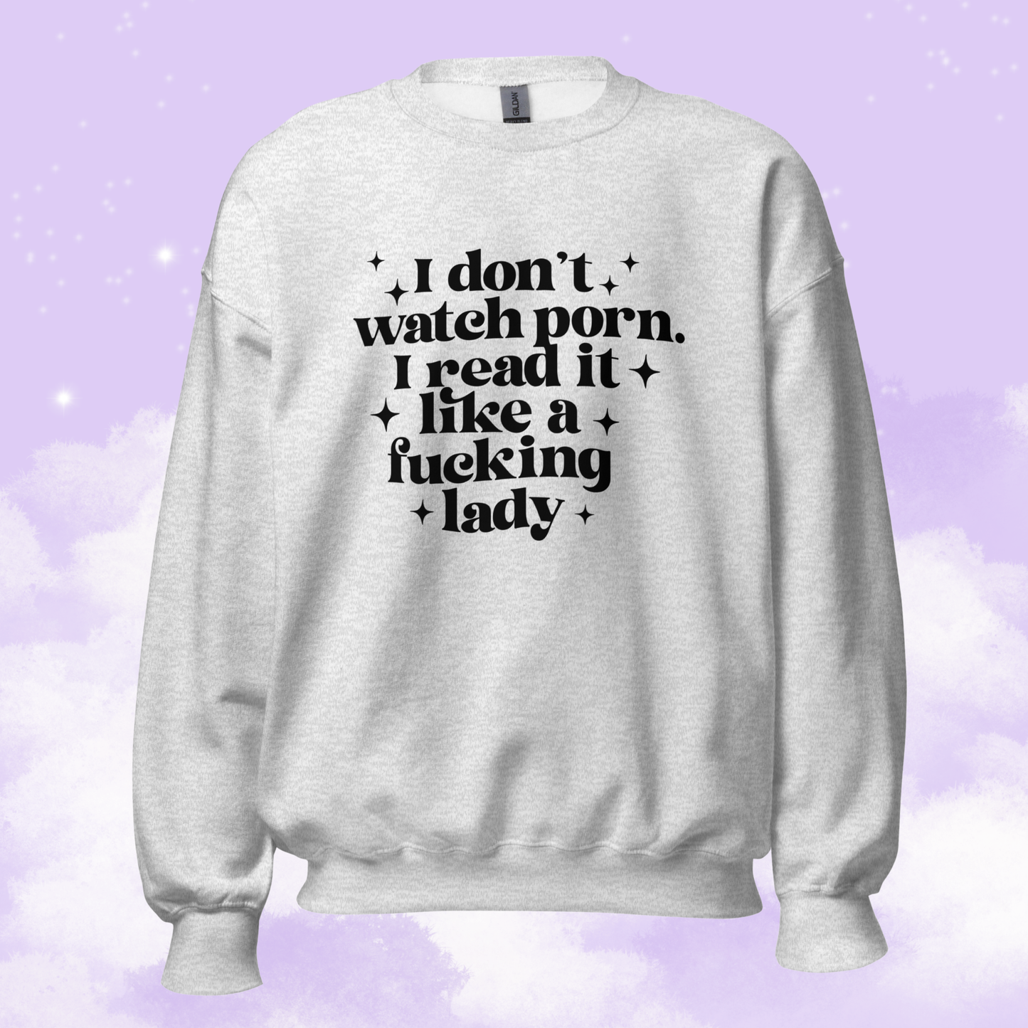 I Don't Watch Porn. I Read It Like A F**king Lady Unisex Sweatshirt