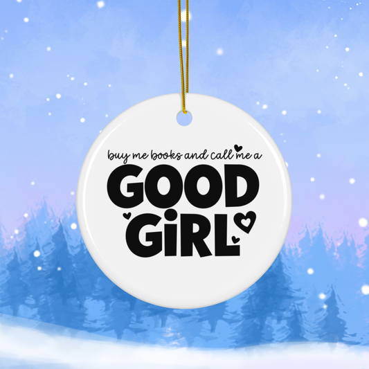 Buy Me Books and Call Me a Good Girl Ceramic Christmas Ornament